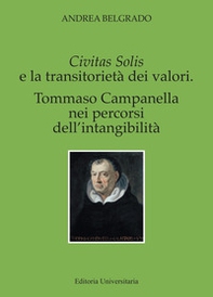 Civitas solis e la transitorietà dei valori. Tommaso Campanella nei percorsi dell'intangibilità - Librerie.coop