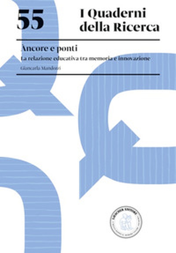 Àncore e ponti. La relazione educativa tra memoria e innovazione - Librerie.coop Àncore e ponti. La relazione educativa tra memoria e innovazione - Librerie.coop