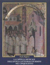 La cappella musicale dell'antica cattedrale di Rimini nel Cinquecento. Note d'archivio - Librerie.coop