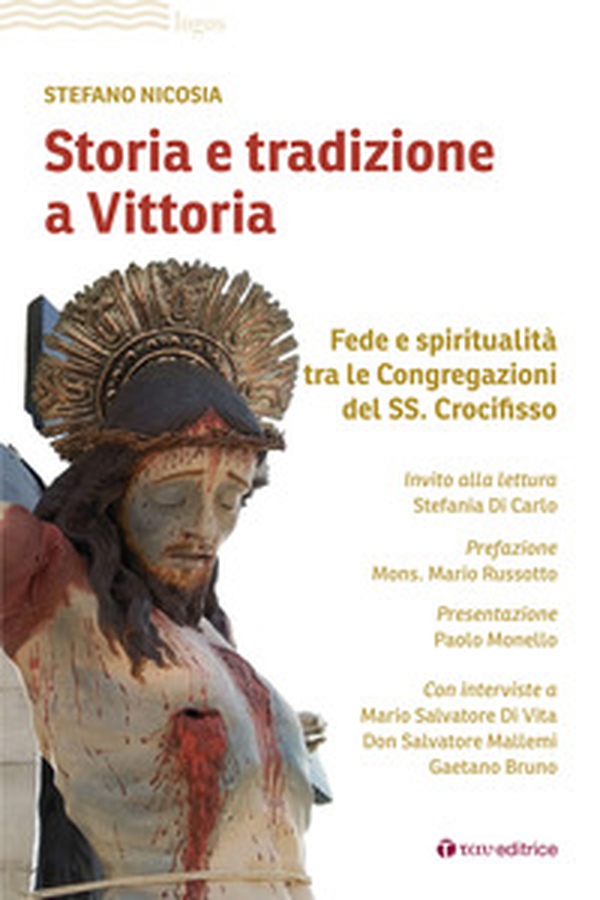 Storia e tradizione a Vittoria. Fede e spiritualità tra le congregazioni del SS. Crocifisso - Librerie.coop Storia e tradizione a Vittoria. Fede e spiritualità tra le congregazioni del SS. Crocifisso - Librerie.coop