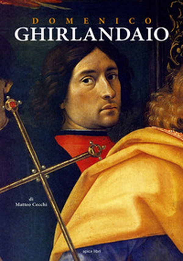 Domenico Ghirlandaio. Dalla natura fatto per esser pittore - Librerie.coop Domenico Ghirlandaio. Dalla natura fatto per esser pittore - Librerie.coop