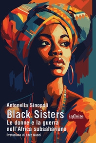 Black sisters. Le donne e la guerra nell'Africa subsahariana - Librerie.coop
