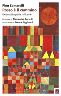 Rosso è il cammino. Un'autobiografia militante - Librerie.coop Rosso è il cammino. Un'autobiografia militante - Librerie.coop