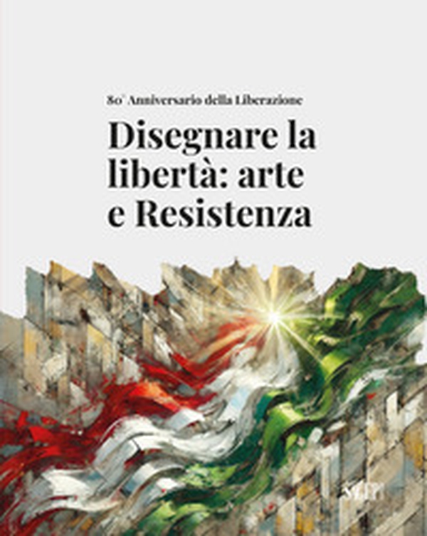 Disegnare la libertà: arte e Resistenza. 80° Anniversario della Liberazione - Librerie.coop Disegnare la libertà: arte e Resistenza. 80° Anniversario della Liberazione - Librerie.coop