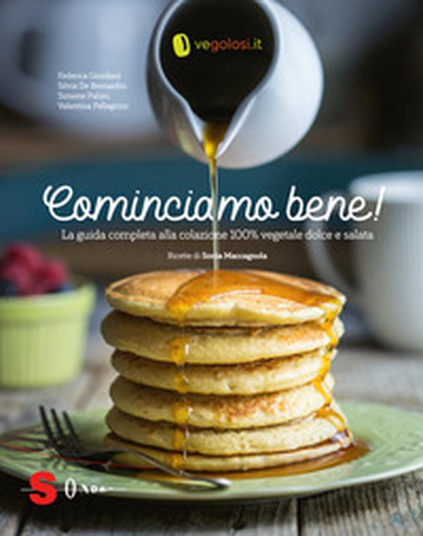 Cominciamo bene! La guida completa alla colazione 100% vegetale dolce e salata - Librerie.coop Cominciamo bene! La guida completa alla colazione 100% vegetale dolce e salata - Librerie.coop