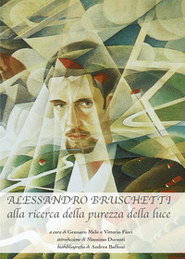 Alessandro Bruschetti. Alla ricerca della purezza della luce - Librerie.coop Alessandro Bruschetti. Alla ricerca della purezza della luce - Librerie.coop