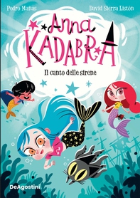 Anna Kadabra. Il canto delle sirene - Librerie.coop