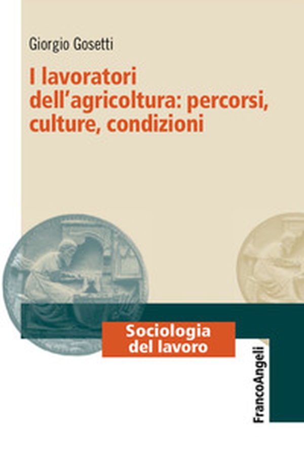 I lavoratori dell'agricoltura: percorsi, culture, condizioni - Librerie.coop I lavoratori dell'agricoltura: percorsi, culture, condizioni - Librerie.coop
