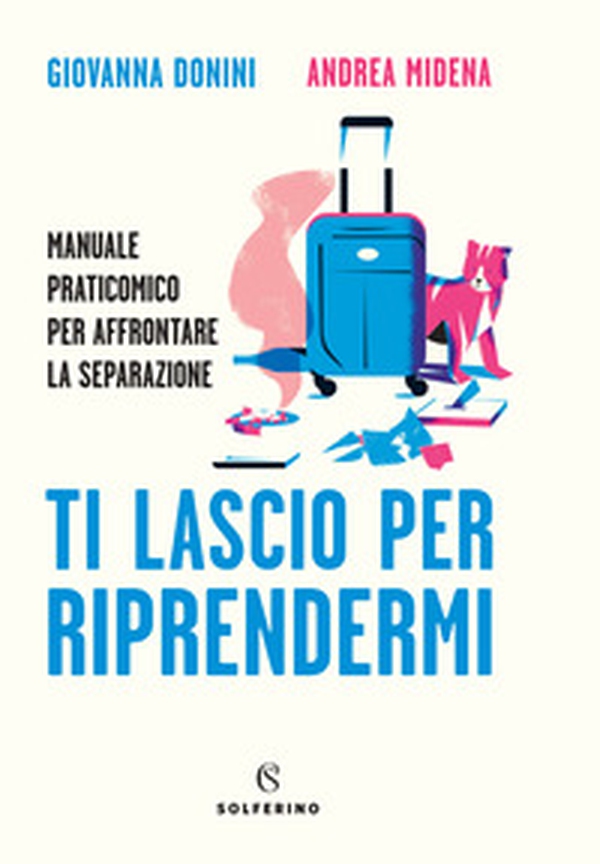 Ti lascio per riprendermi. Manuale praticomico per affrontare la separazione - Librerie.coop Ti lascio per riprendermi. Manuale praticomico per affrontare la separazione - Librerie.coop