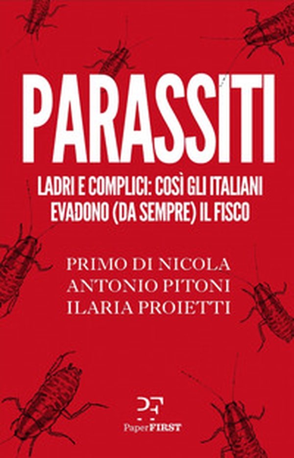 Parassiti. Ladri e complici: così gli italiani evadono (da sempre) il fisco - Librerie.coop Parassiti. Ladri e complici: così gli italiani evadono (da sempre) il fisco - Librerie.coop