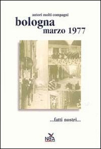 Bologna marzo 1977... Fatti nostri... - Librerie.coop