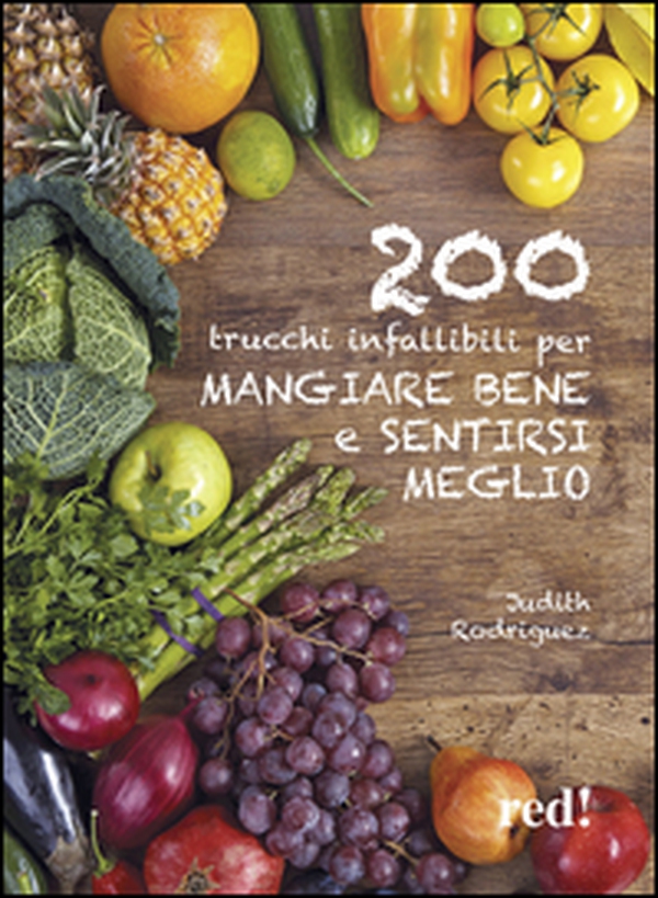 200 trucchi infallibili per mangiare bene e sentirsi meglio - Librerie.coop 200 trucchi infallibili per mangiare bene e sentirsi meglio - Librerie.coop