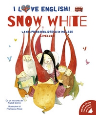 Snow White. Da un racconto dei fratelli Grimm. I love English! Ediz. italiana e inglese - Librerie.coop