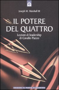Il potere del quattro. Lezioni di leadership di Cavallo Pazzo - Librerie.coop Il potere del quattro. Lezioni di leadership di Cavallo Pazzo - Librerie.coop