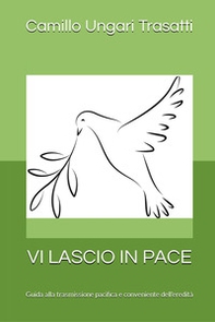 Vi lascio in pace. Guida alla trasmissione pacifica e conveniente dell'eredità - Librerie.coop Vi lascio in pace. Guida alla trasmissione pacifica e conveniente dell'eredità - Librerie.coop