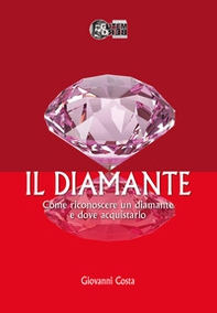 Il diamante. Come riconoscere un diamante e dove acquistarlo - Librerie.coop