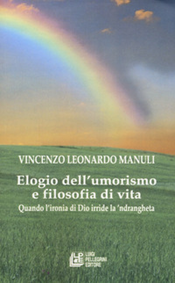 Elogio dell'umorismo e filosofia di vita. Quando l'ironia di Dio deride la 'ndrangheta - Librerie.coop Elogio dell'umorismo e filosofia di vita. Quando l'ironia di Dio deride la 'ndrangheta - Librerie.coop