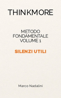 Silenzi utili. Metodo fondamentale ThinkMore - Vol. 1 - Librerie.coop