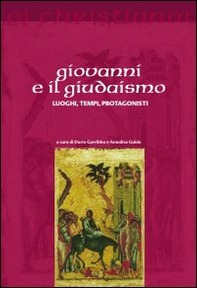 Giovanni e il giudaismo. Luoghi, tempi, protagonisti - Librerie.coop