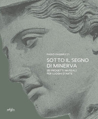 Sotto il segno di Minerva. Sei progetti museali per luoghi d'arte - Librerie.coop