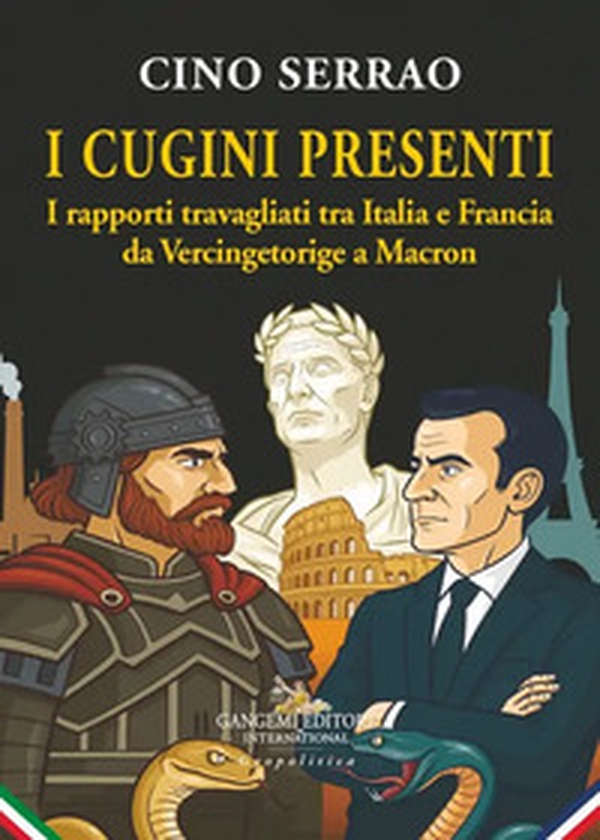 I cugini presenti. I rapporti travagliati tra Italia e Francia da Vercingetorige a Macron - Librerie.coop