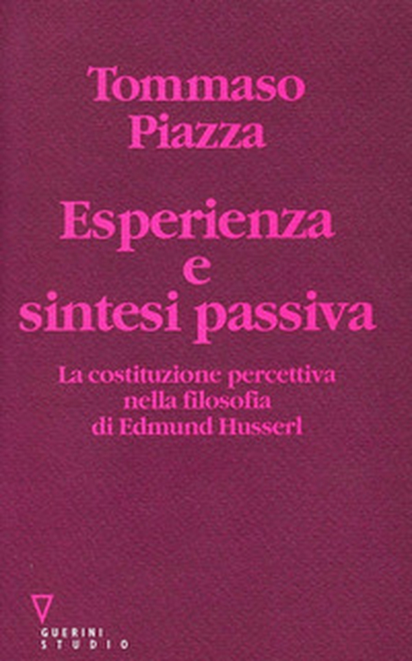 Esperienza e sintesi passiva. La costituzione percettiva nella filosofia di Edmund Husserl - Librerie.coop Esperienza e sintesi passiva. La costituzione percettiva nella filosofia di Edmund Husserl - Librerie.coop