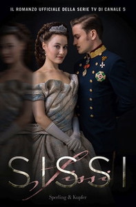 Sissi. Il romanzo ufficiale della serie TV - Librerie.coop