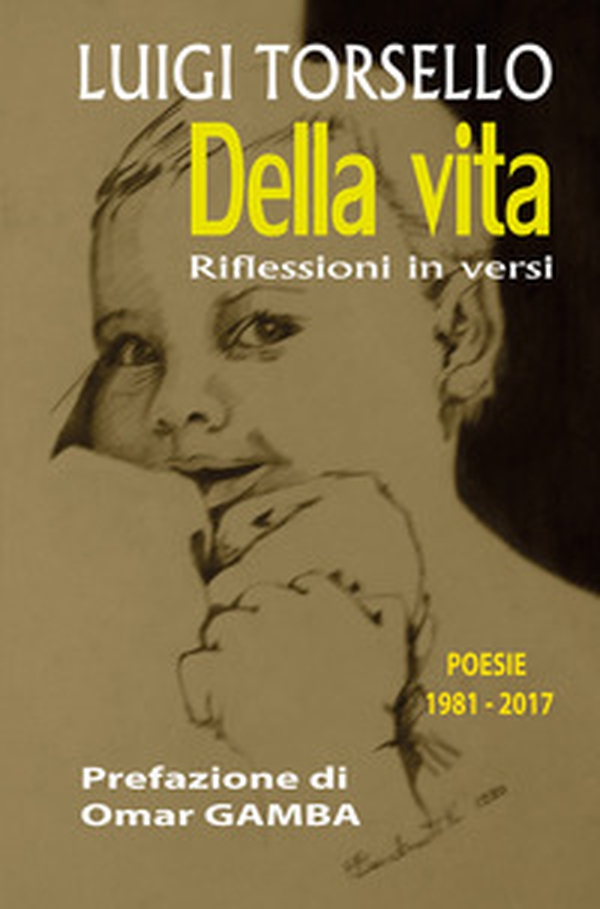 Della vita. Riflessioni in versi. Poesie 1981-2017 - Librerie.coop Della vita. Riflessioni in versi. Poesie 1981-2017 - Librerie.coop
