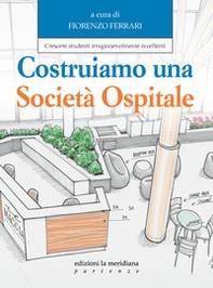 Costruiamo una società ospitale. Crescere studenti irragionevolmente eccellenti - Librerie.coop