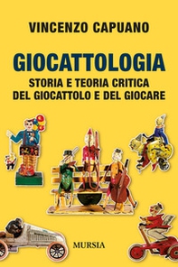 Giocattologia. Storia e teoria critica del giocattolo e del giocare - Librerie.coop