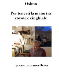 Per tenerti la mano tra coyote e cinghiale. Poesie intorno a Deiva - Librerie.coop Per tenerti la mano tra coyote e cinghiale. Poesie intorno a Deiva - Librerie.coop