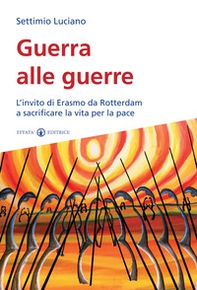 Guerra alle guerre. L'invito di Erasmo da Rotterdam a sacrificare la vita per la pace - Librerie.coop Guerra alle guerre. L'invito di Erasmo da Rotterdam a sacrificare la vita per la pace - Librerie.coop