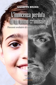 L'innocenza perduta di un uomo criminale. Percorsi evolutivi di criminogenesi sociale - Librerie.coop L'innocenza perduta di un uomo criminale. Percorsi evolutivi di criminogenesi sociale - Librerie.coop