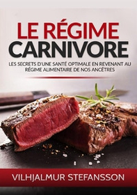 Le régime carnivore. Les secrets d'une santé optimale en revenant au régime alimentaire de nos ancêtres - Librerie.coop