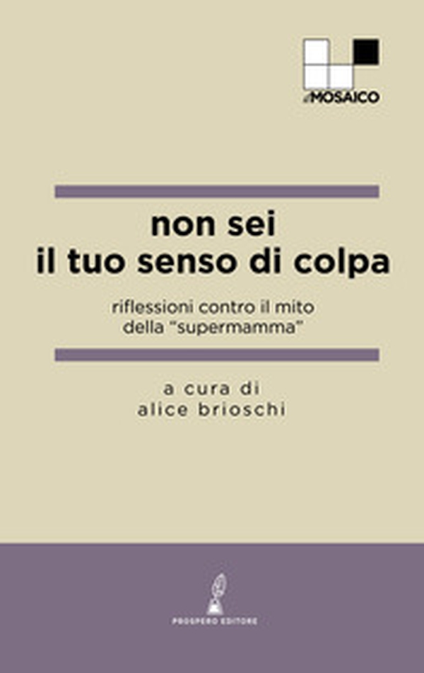 Non sei il tuo senso di colpa. Riflessioni contro il mito della «supermamma» - Librerie.coop Non sei il tuo senso di colpa. Riflessioni contro il mito della «supermamma» - Librerie.coop