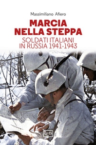 Marcia nella steppa. Soldati italiani in Russia 1941-1943 - Librerie.coop