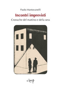 Incontri imprevisti. Cronache del mattino e della sera - Librerie.coop