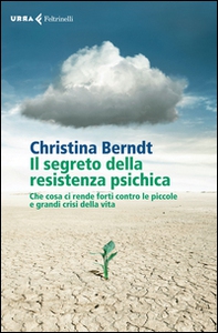 Il segreto della resistenza psichica. Che cosa ci rende forti contro le piccole e grandi crisi della vita - Librerie.coop Il segreto della resistenza psichica. Che cosa ci rende forti contro le piccole e grandi crisi della vita - Librerie.coop