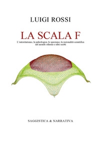 La scala F. L'autoritarismo, la paleologica, lo specismo, la razionalità scientifica nel mondo odierno e altri scritti - Librerie.coop