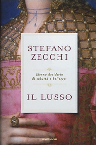 Il lusso. Eterno desiderio di voluttà e bellezza - Librerie.coop