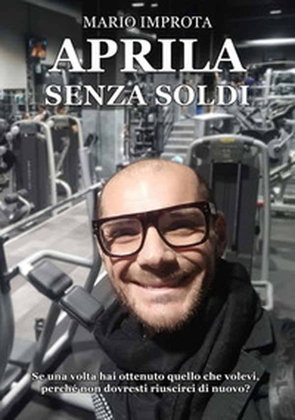Aprila senza soldi. Se una volta hai ottenuto quello che volevi, perché non dovresti riuscirci di nuovo? - Librerie.coop Aprila senza soldi. Se una volta hai ottenuto quello che volevi, perché non dovresti riuscirci di nuovo? - Librerie.coop