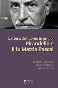 L'attesa dell'uomo in grigio: Pirandello e Il fu Mattia Pascal - Librerie.coop