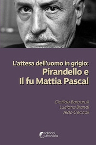 L'attesa dell'uomo in grigio: Pirandello e Il fu Mattia Pascal - Librerie.coop L'attesa dell'uomo in grigio: Pirandello e Il fu Mattia Pascal - Librerie.coop
