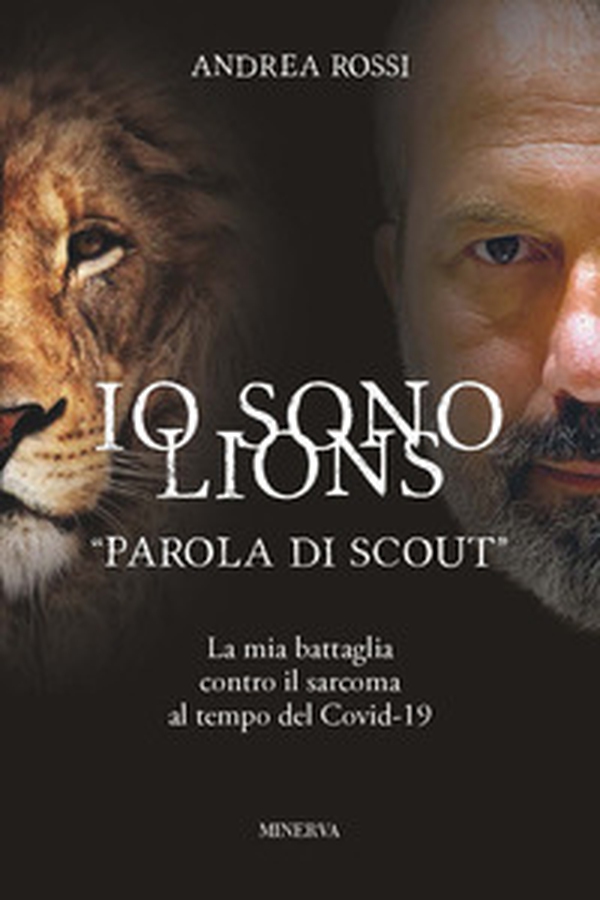 Io sono Lions. «Parola di scout». La mia battaglia contro il sarcoma al tempo del Covid-19 - Librerie.coop Io sono Lions. «Parola di scout». La mia battaglia contro il sarcoma al tempo del Covid-19 - Librerie.coop