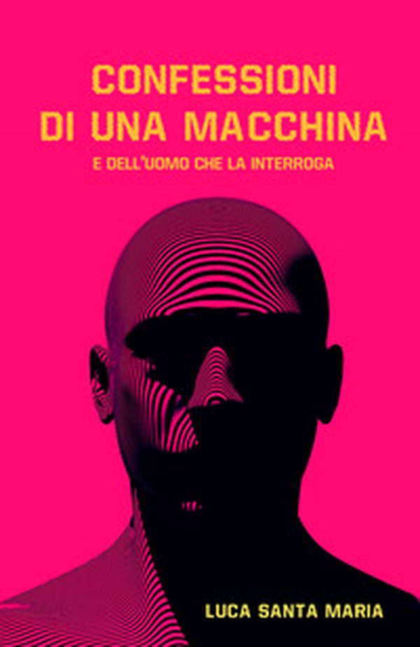 Confessioni di una macchina e dell'uomo che la interroga - Librerie.coop