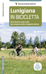 Lunigiana in bicicletta. Gli itinerari su due ruote alla scoperta della Lunigiana storica - Librerie.coop
