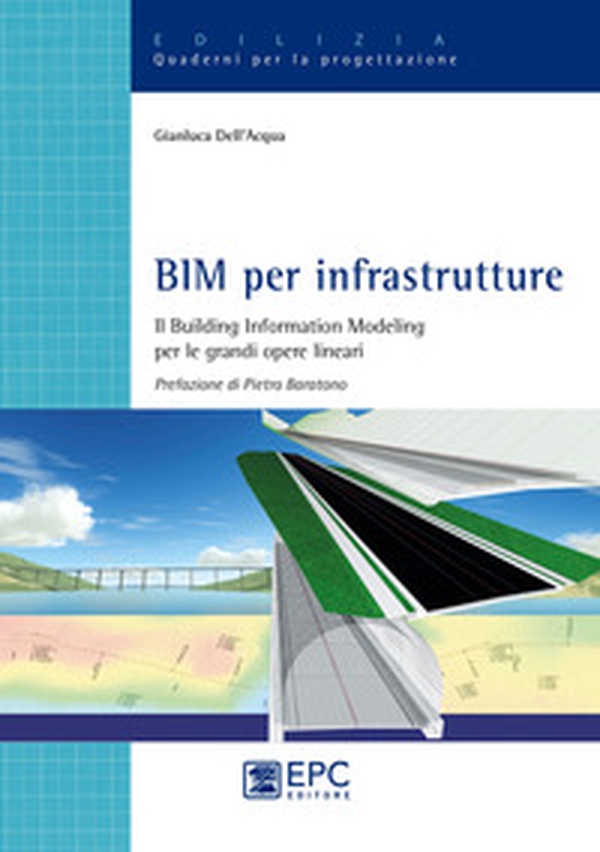 BIM per infrastrutture. Il Building Information Modeling per le grandi opere lineari - Librerie.coop BIM per infrastrutture. Il Building Information Modeling per le grandi opere lineari - Librerie.coop