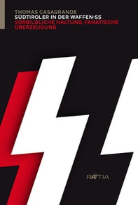 Südtiroler in der Waffen-SS. Vorbildliche haltung, fanatische überzeugung - Librerie.coop