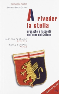 A riveder la stella. Cronache e racconti dell'anno del grifone - Librerie.coop A riveder la stella. Cronache e racconti dell'anno del grifone - Librerie.coop