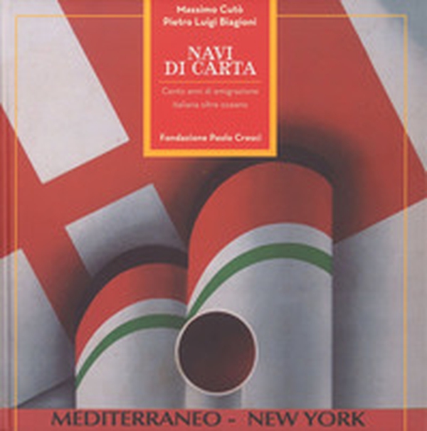 Navi di carta. Cento anni di emigrazione italiana oltre oceano - Librerie.coop Navi di carta. Cento anni di emigrazione italiana oltre oceano - Librerie.coop